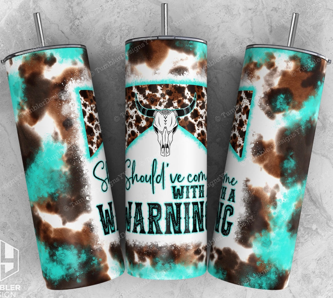 Should've come with a warning 20oz Tumbler