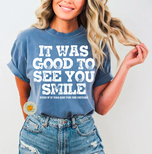 It was good to see you smile distressed -MW